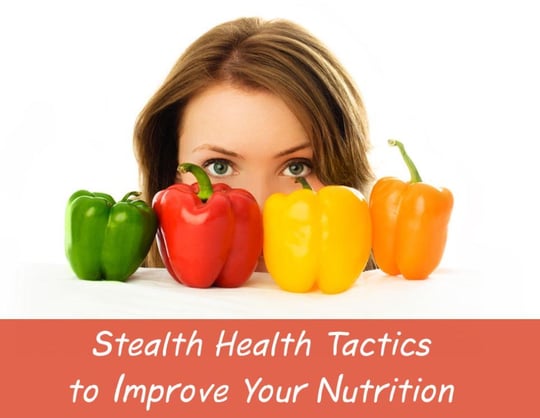 stealth_health_tactics_to_improve_your_nutrition